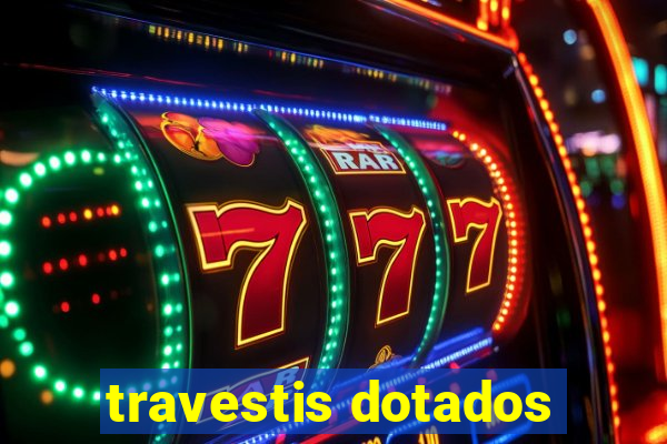 travestis dotados